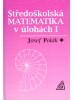 Středoškolská matematika v úlohách I - Jozef Polák