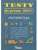 Testy do prímy 2001 matematika - Príprava na prijímacie skúšky na 8-ročné gymnáziá - kolektív autorov